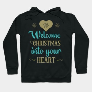 Welcome Christmas into your heart Hoodie